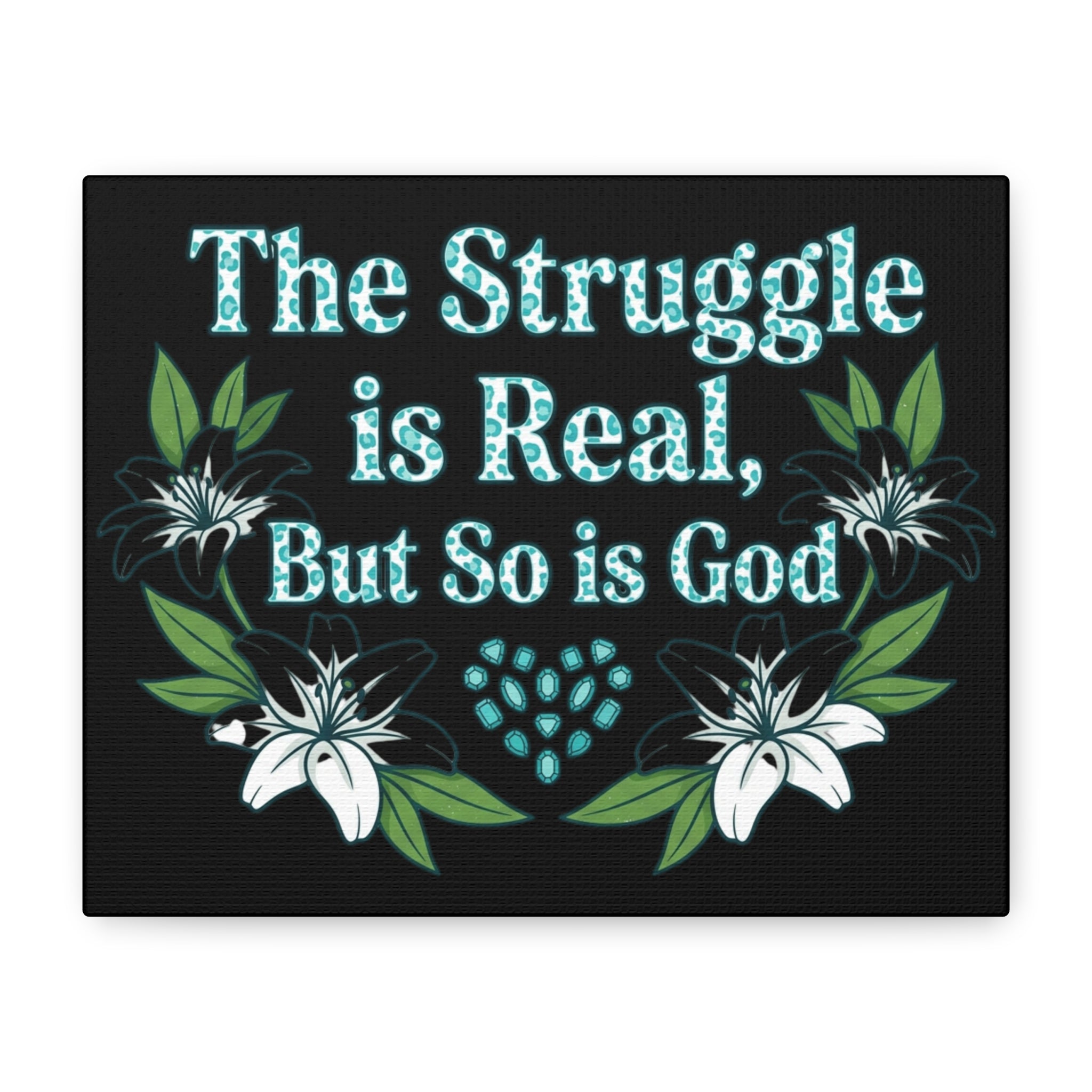 Canvas Wall Art — “The Struggle Is Real, But So Is God” Inspirational Floral Print