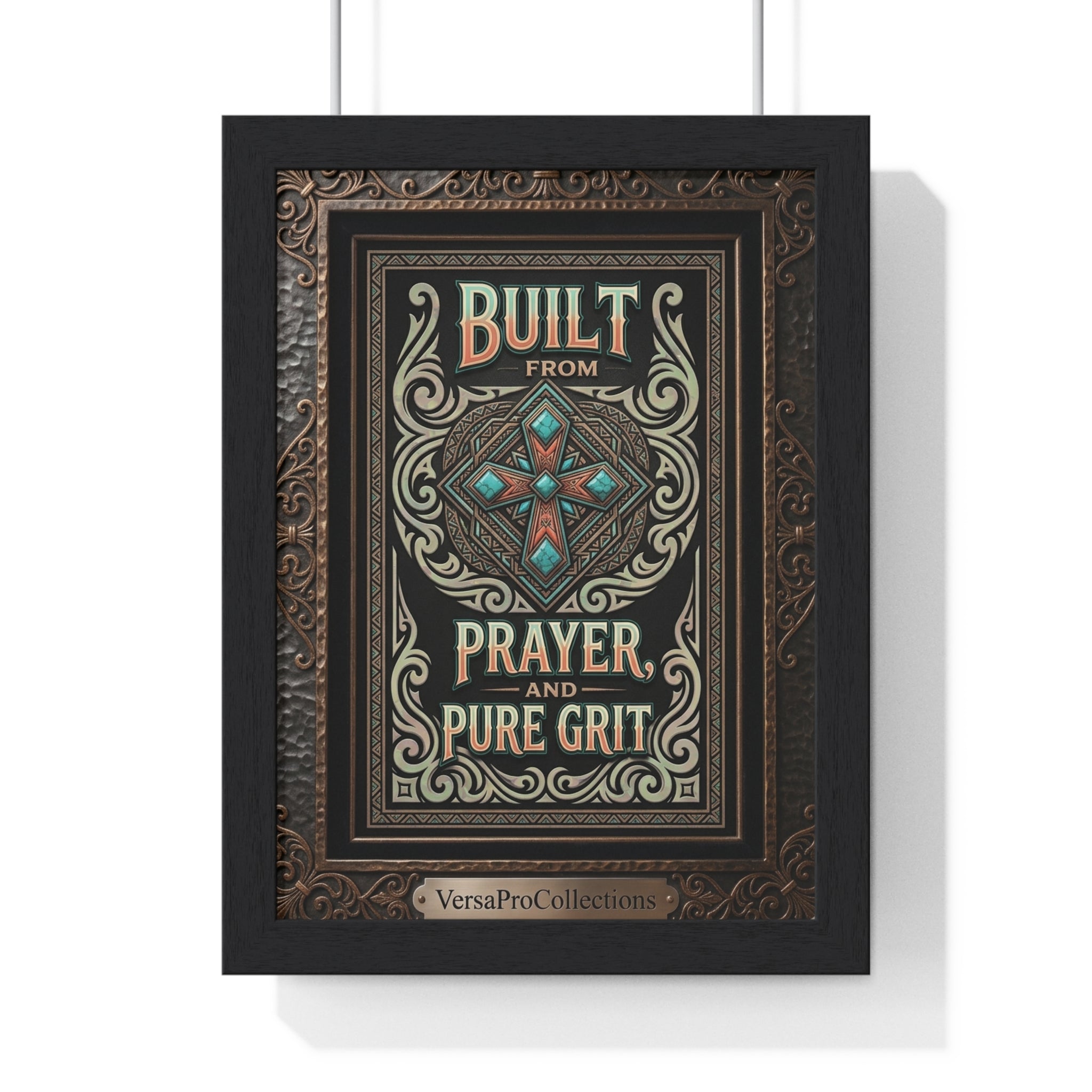 Framed Poster — “Built from Prayer and Pure Grit” Decorative Wall Art